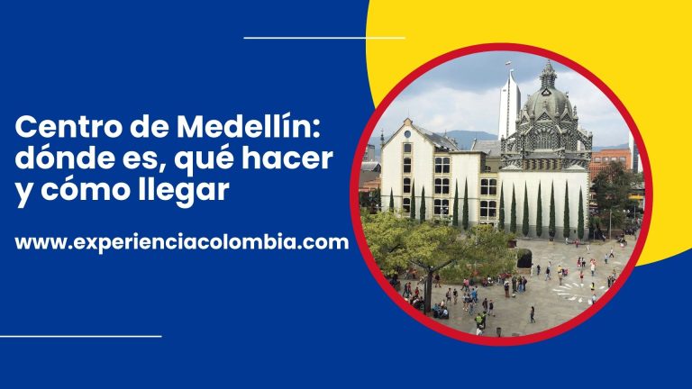 Centro de Medellín: dónde es, qué hacer y cómo llegar