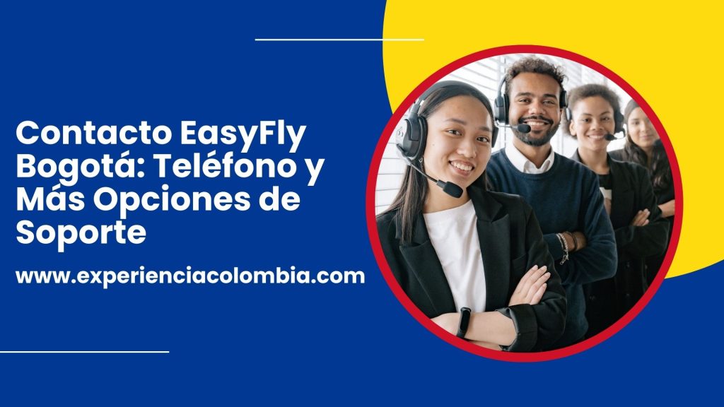 Contacto EasyFly Bogotá- Teléfono y Más Opciones de Soporte