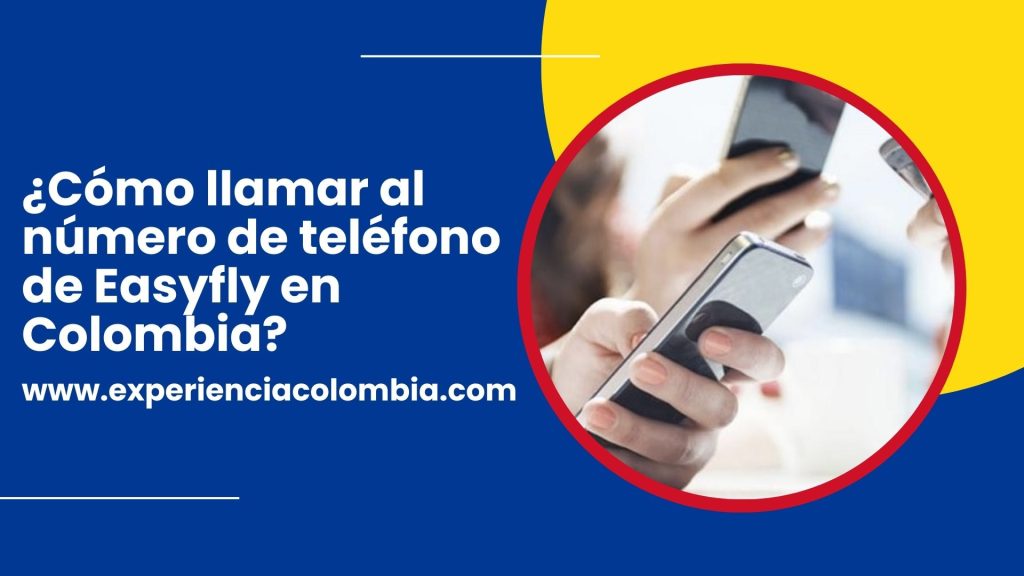 ¿Cómo llamar al número de teléfono de Easyfly en Colombia?