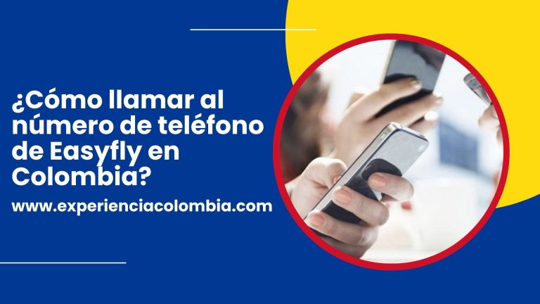 ¿Cómo llamar al número de teléfono de Easyfly en Colombia?